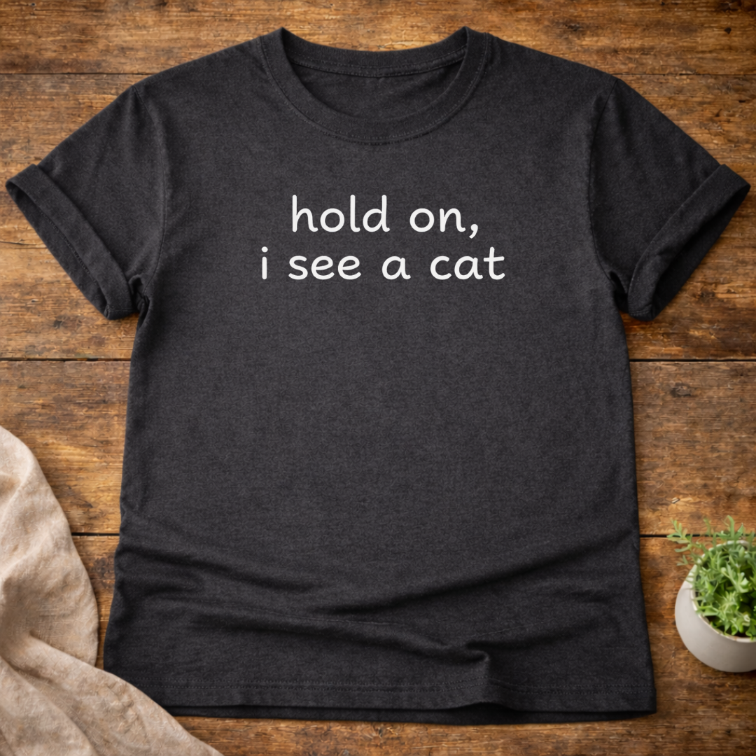 Hold On I See A Cat T-Shirt