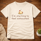 I'm Starting To Feel Exhausted T-Shirt
