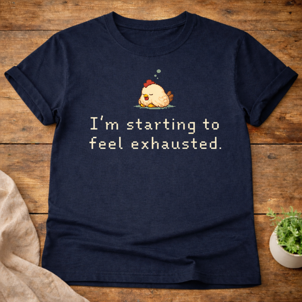 I'm Starting To Feel Exhausted T-Shirt