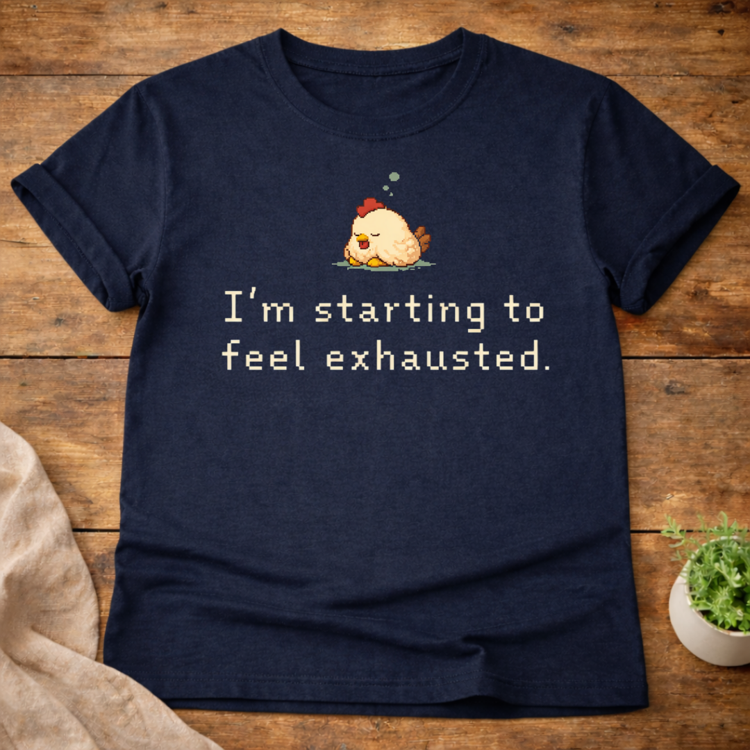 I'm Starting To Feel Exhausted T-Shirt