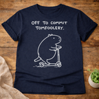 Off to Commit Tomfoolery T-Shirt