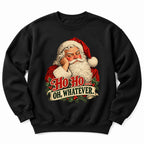 Santa Ho Ho Whatever Sweatshirt