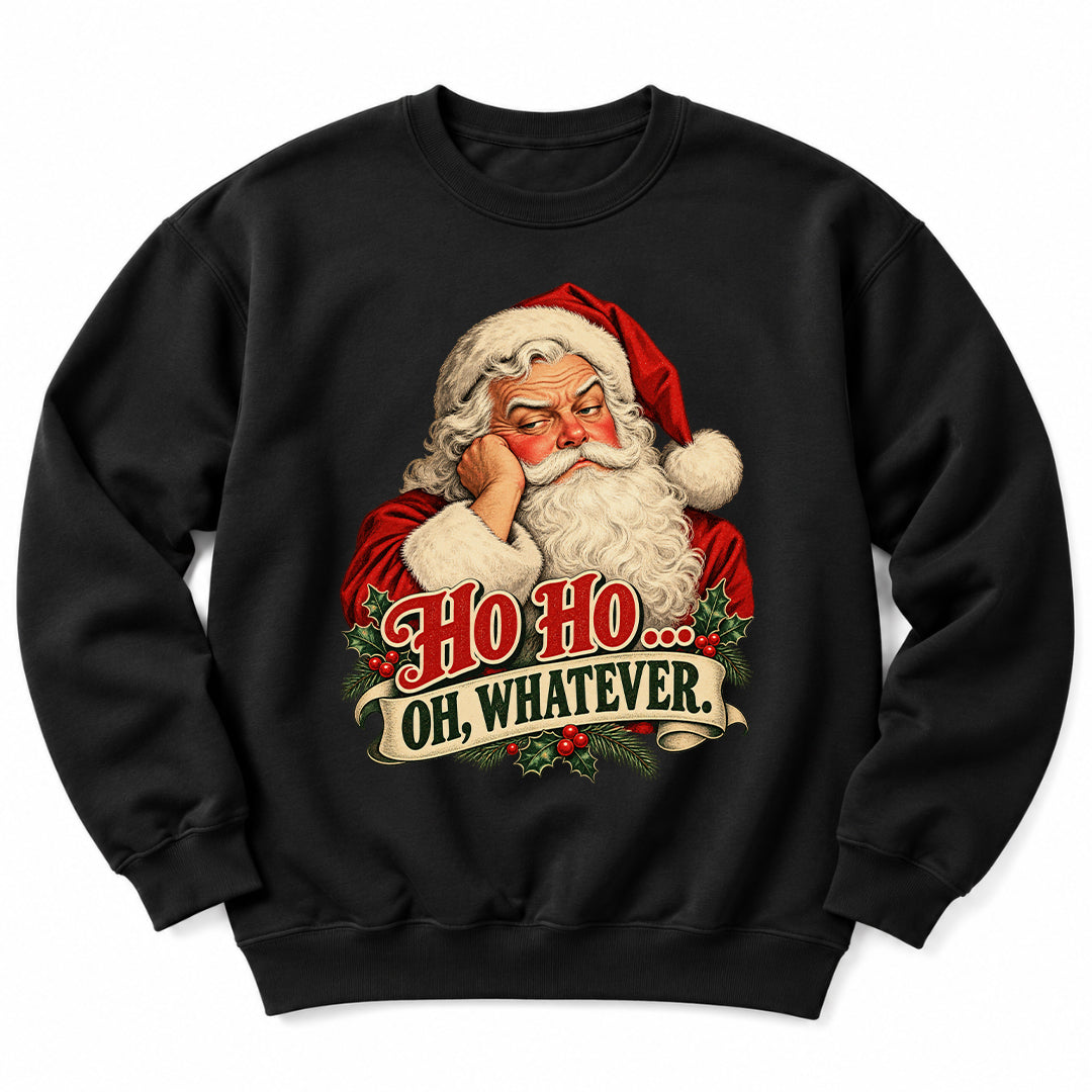 Santa Ho Ho Whatever Sweatshirt
