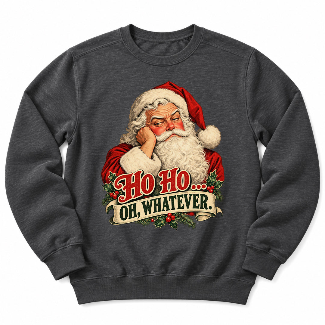 Santa Ho Ho Whatever Sweatshirt