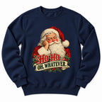 Santa Ho Ho Whatever Sweatshirt