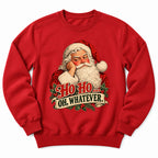 Santa Ho Ho Whatever Sweatshirt