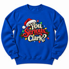 You Serious Clark Christmas Sweatshirt