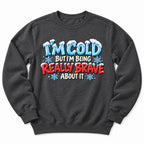Im Cold But Brave Sweatshirt