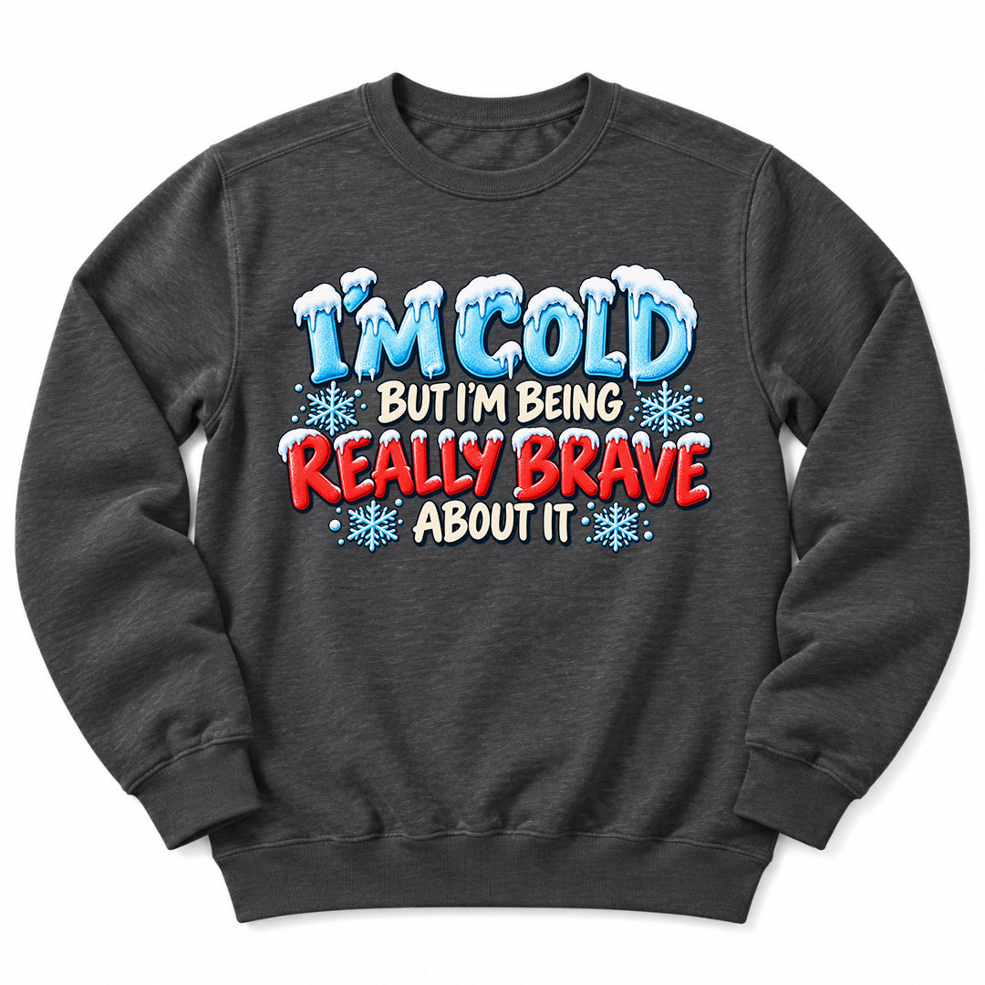 Im Cold But Brave Sweatshirt