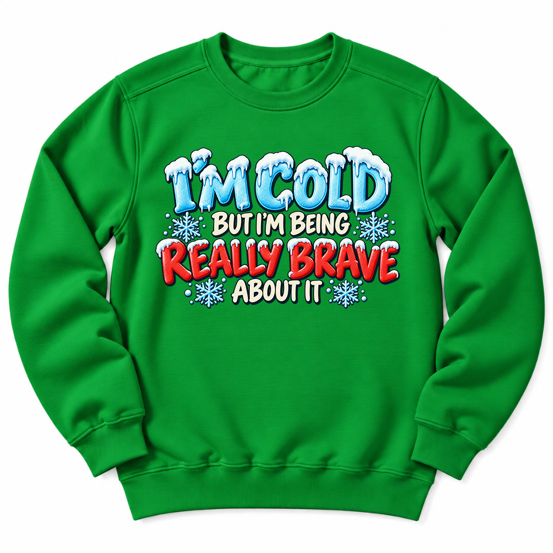 Im Cold But Brave Sweatshirt