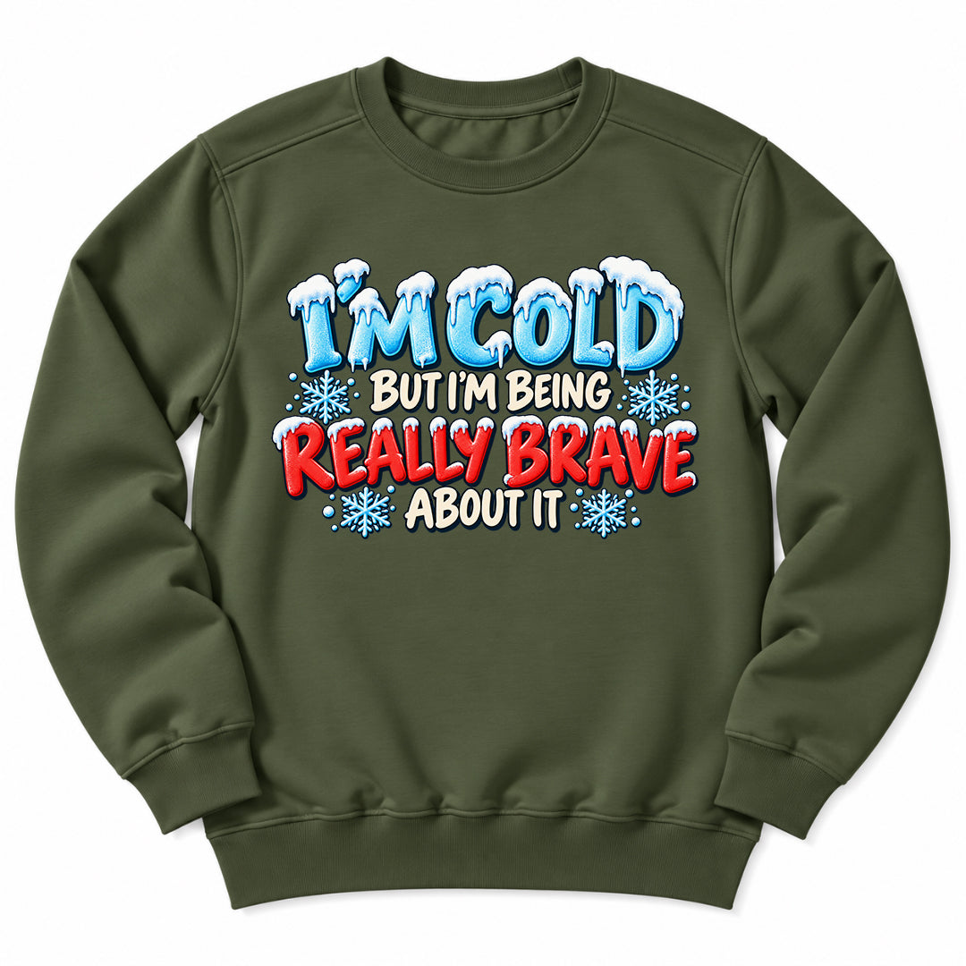 Im Cold But Brave Sweatshirt