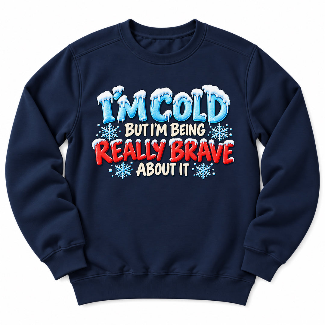 Im Cold But Brave Sweatshirt