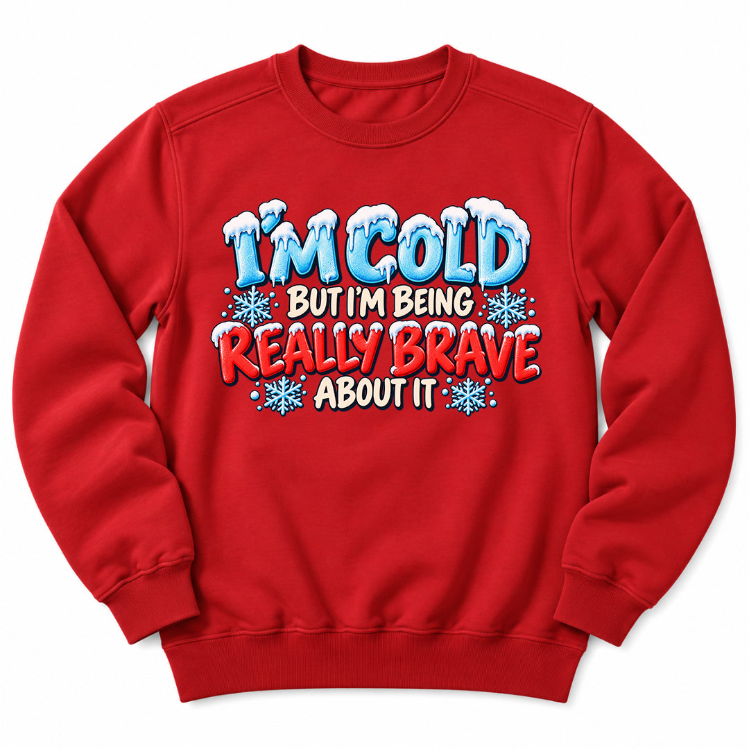 Im Cold But Brave Sweatshirt