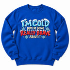 Im Cold But Brave Sweatshirt
