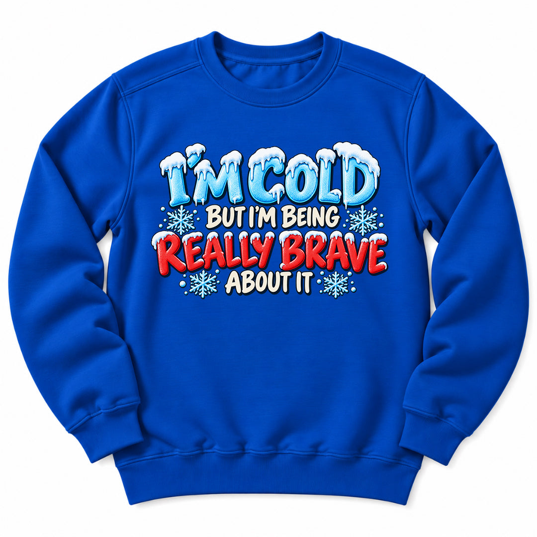 Im Cold But Brave Sweatshirt