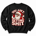 You Aint Getting Shit Santa Sweatshirt