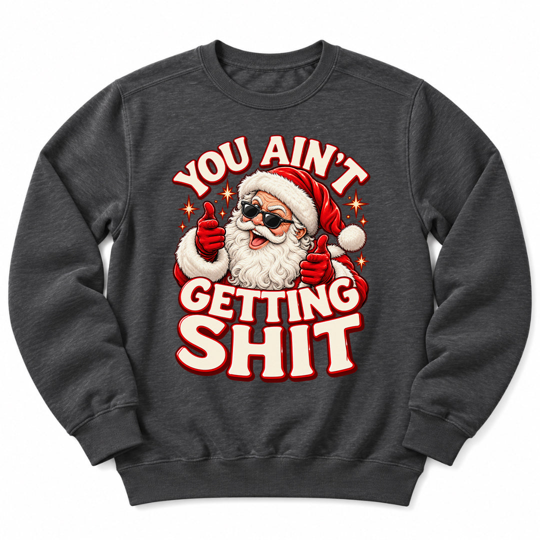 You Aint Getting Shit Santa Sweatshirt