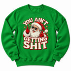 You Aint Getting Shit Santa Sweatshirt