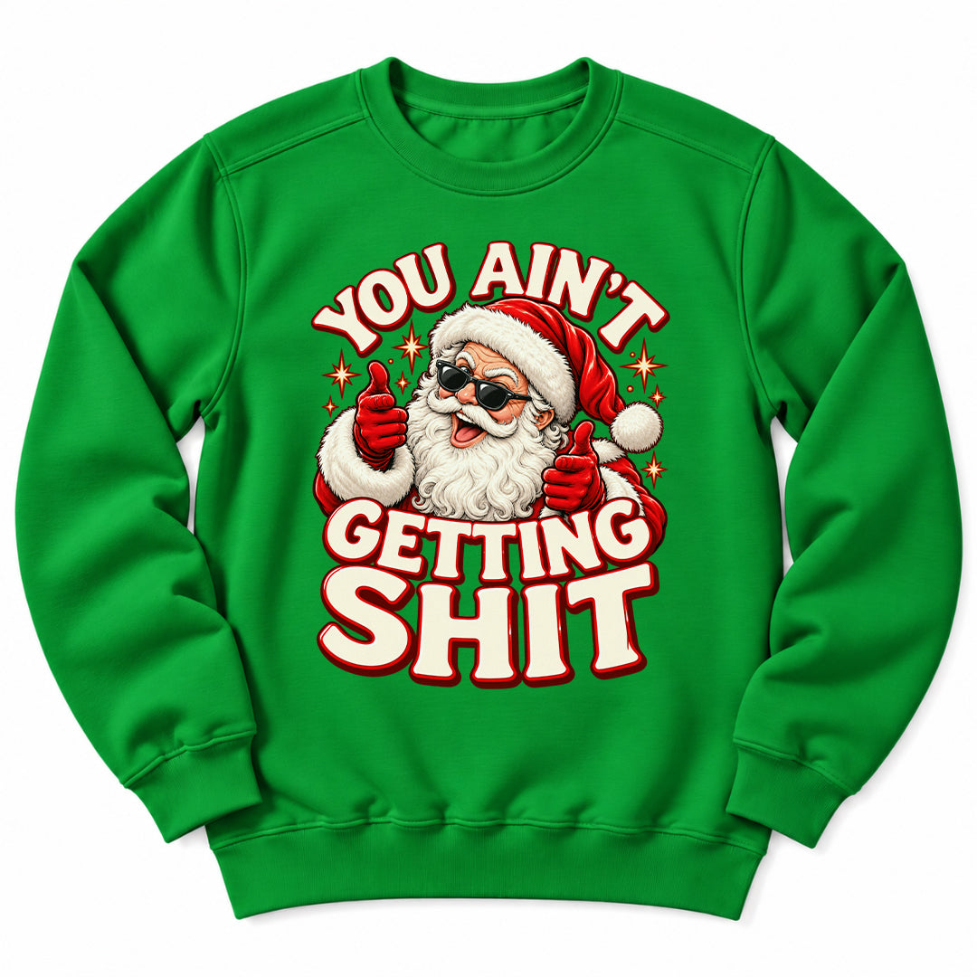 You Aint Getting Shit Santa Sweatshirt