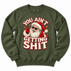 You Aint Getting Shit Santa Sweatshirt