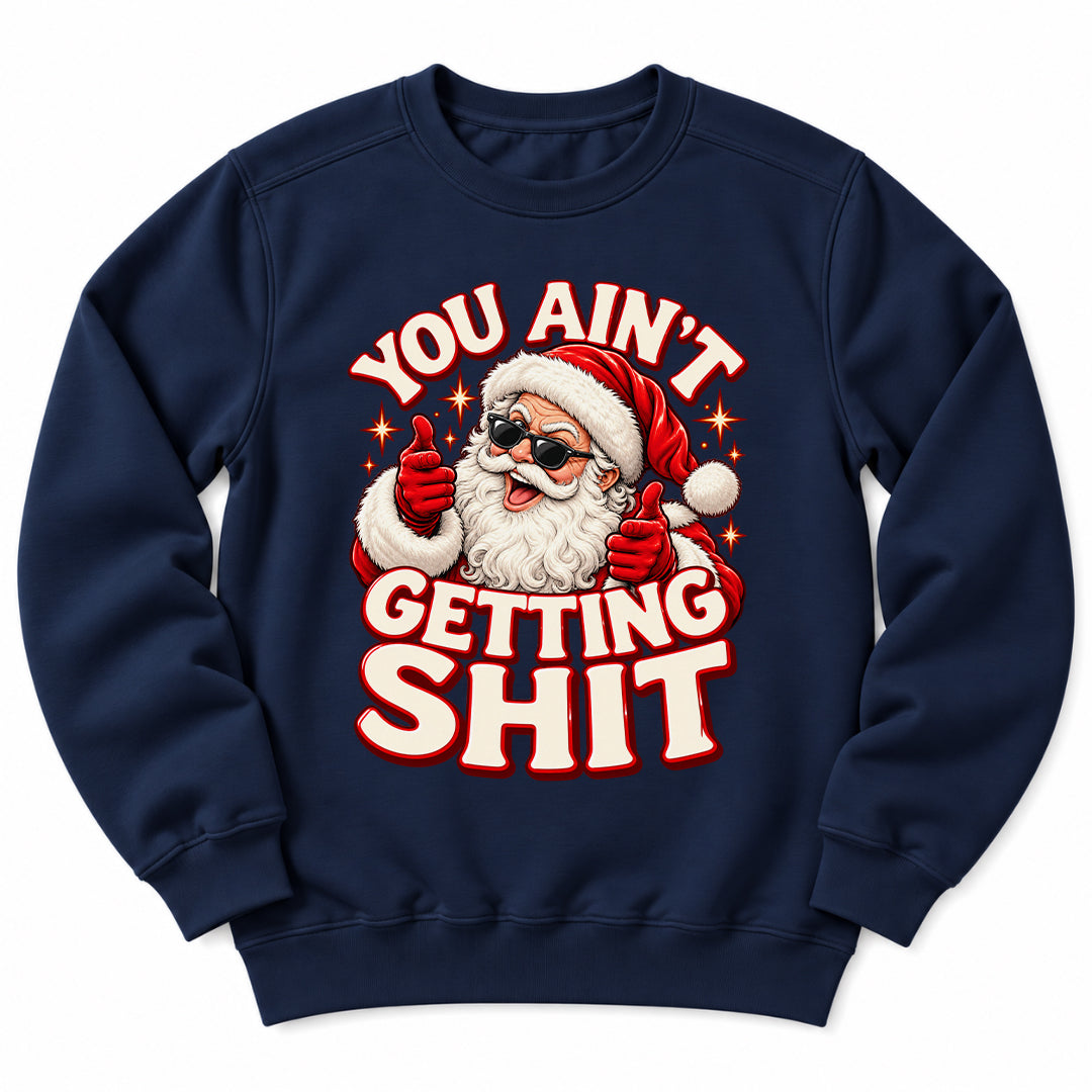 You Aint Getting Shit Santa Sweatshirt