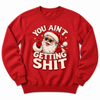 You Aint Getting Shit Santa Sweatshirt