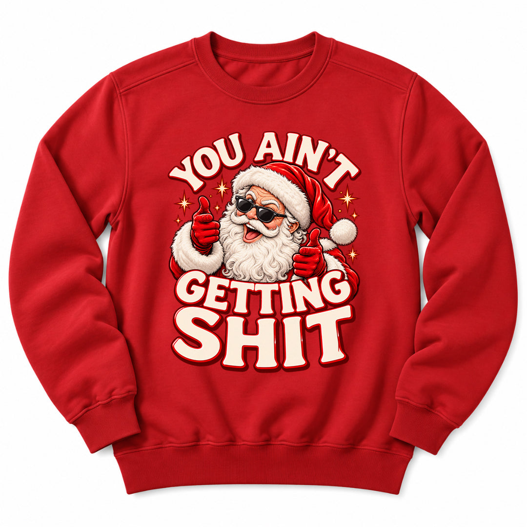 You Aint Getting Shit Santa Sweatshirt