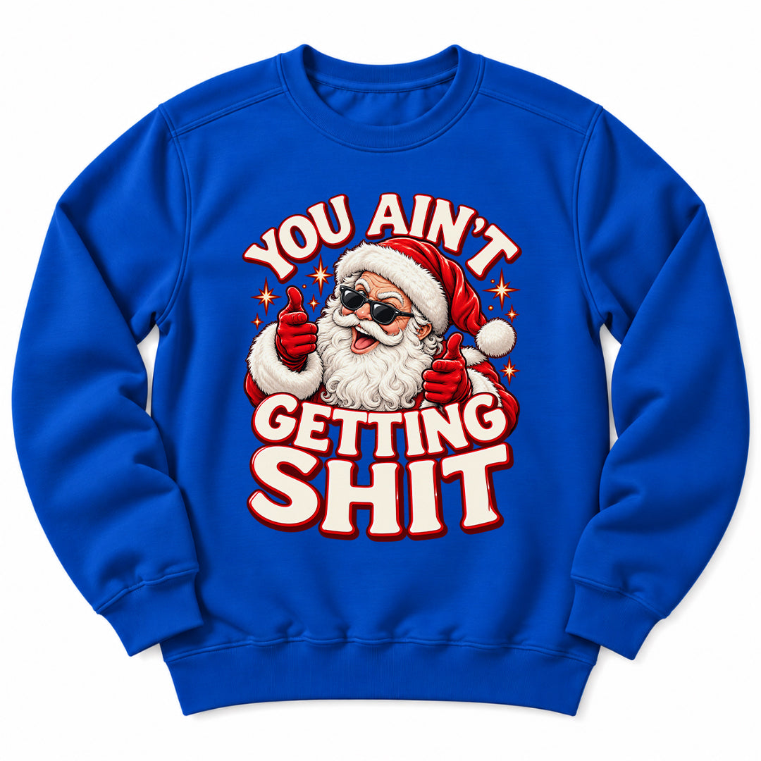 You Aint Getting Shit Santa Sweatshirt