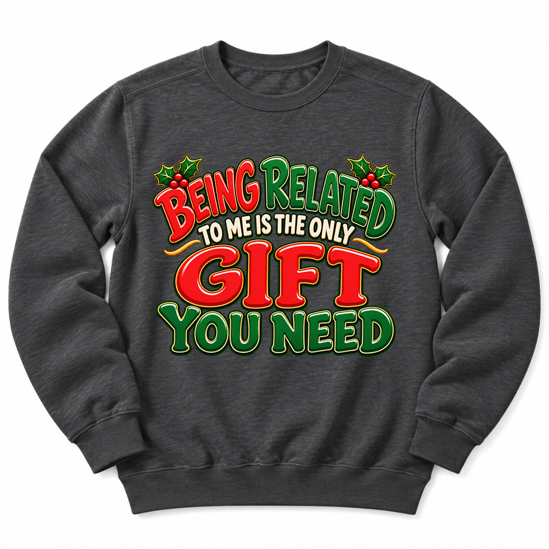 Being Related Gift You Need Sweatshirt