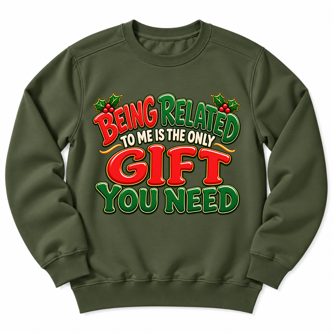 Being Related Gift You Need Sweatshirt