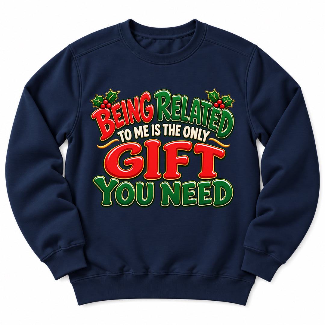 Being Related Gift You Need Sweatshirt
