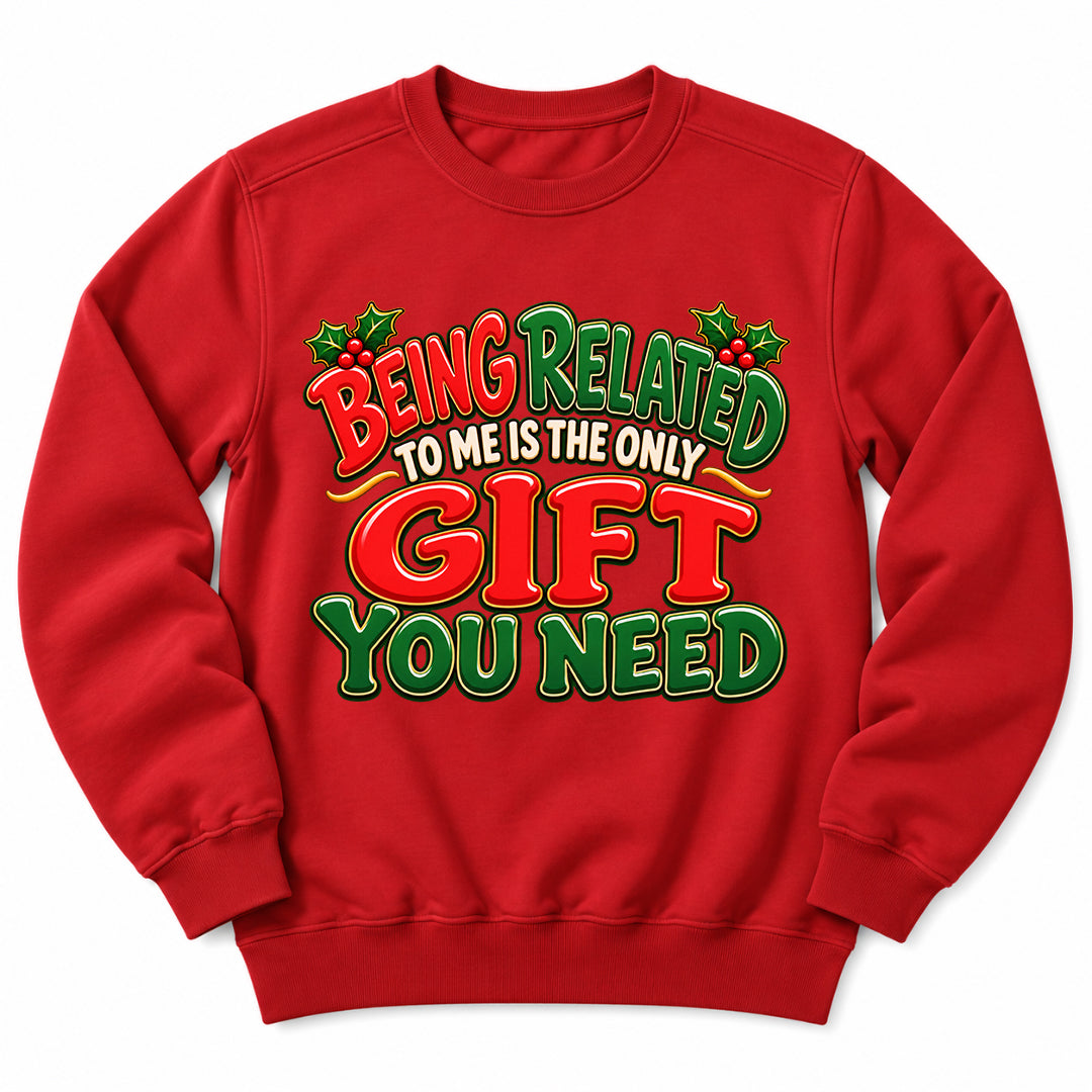 Being Related Gift You Need Sweatshirt