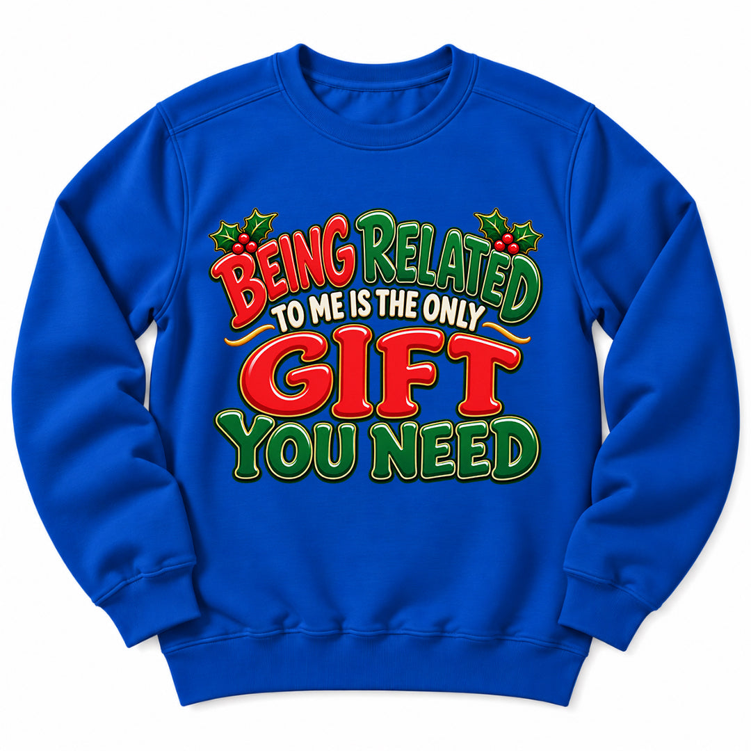 Being Related Gift You Need Sweatshirt