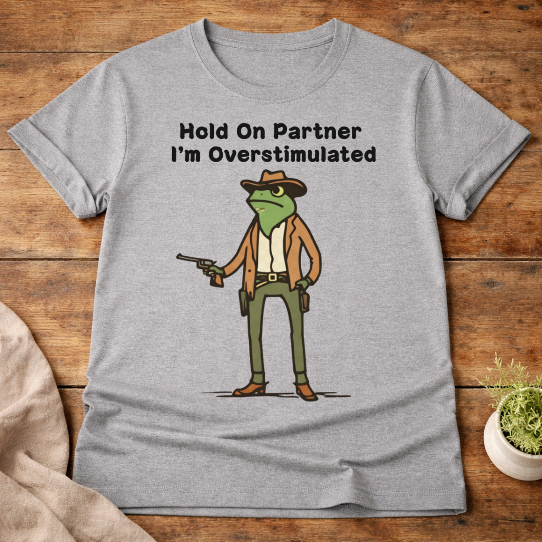 Hold On Partner I'm Overstimulated T-Shirt