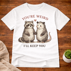 You're Weird I'll Keep You T-Shirt