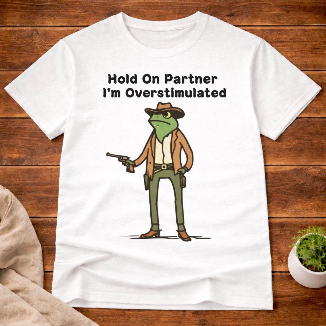 Hold On Partner I'm Overstimulated T-Shirt